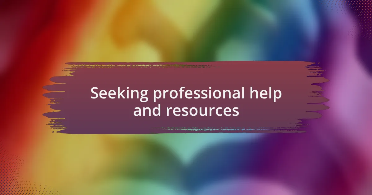 Seeking professional help and resources