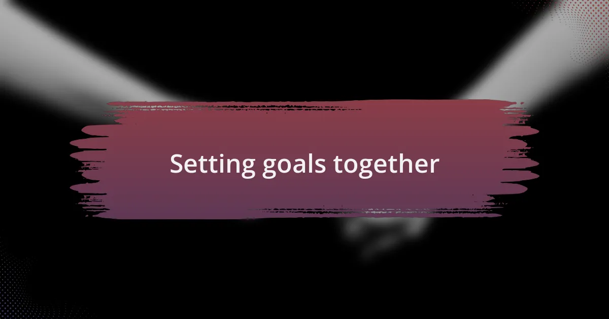 Setting goals together