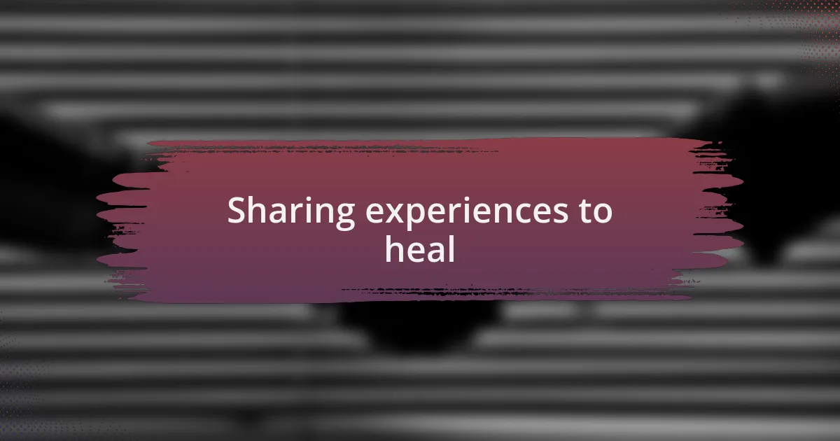 Sharing experiences to heal