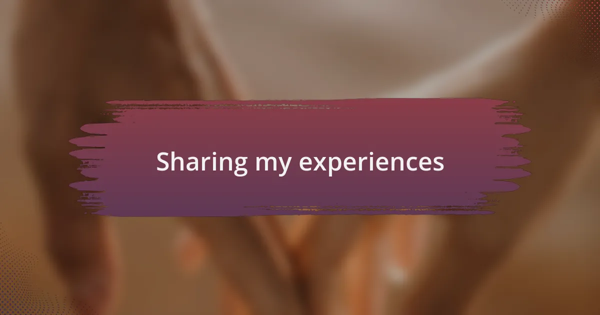 Sharing my experiences