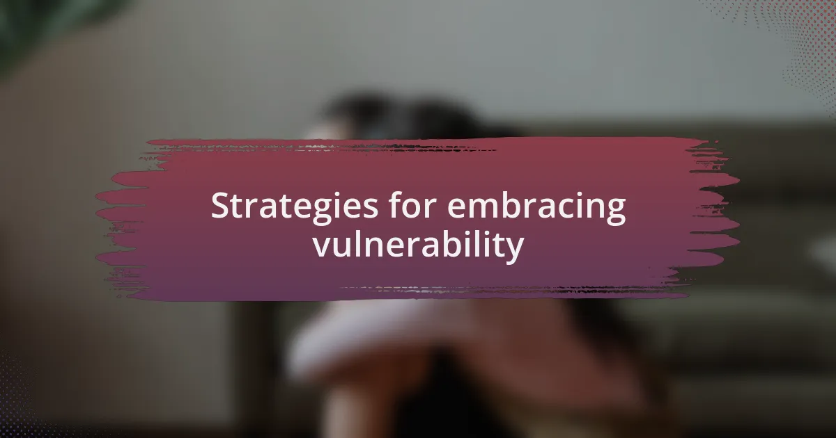 Strategies for embracing vulnerability