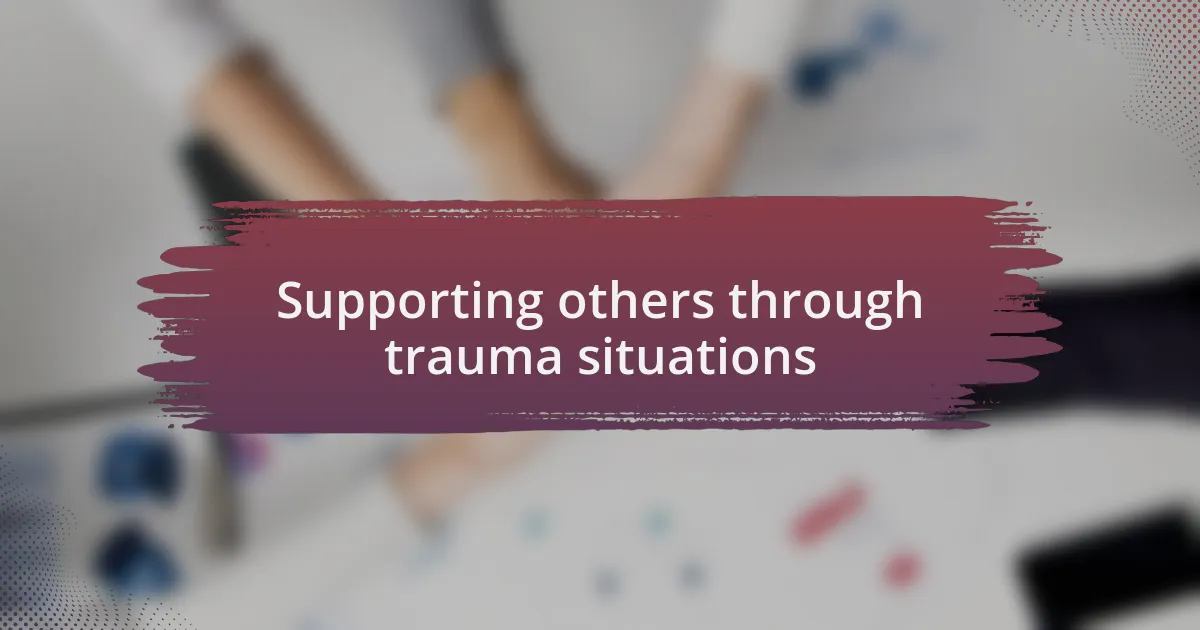 Supporting others through trauma situations