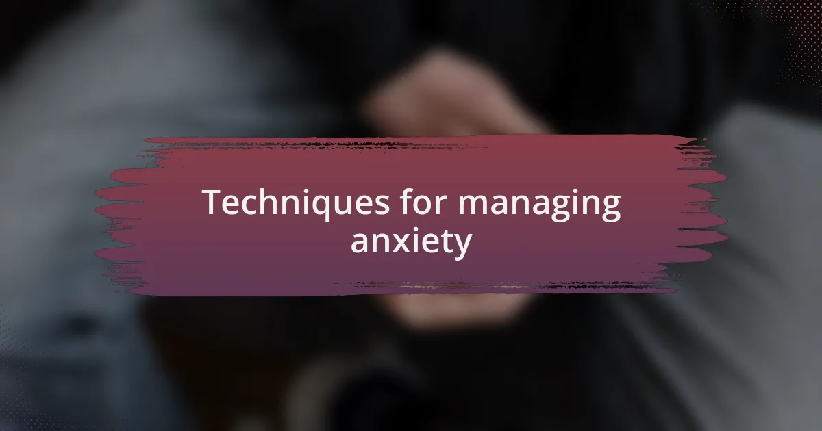 Techniques for managing anxiety