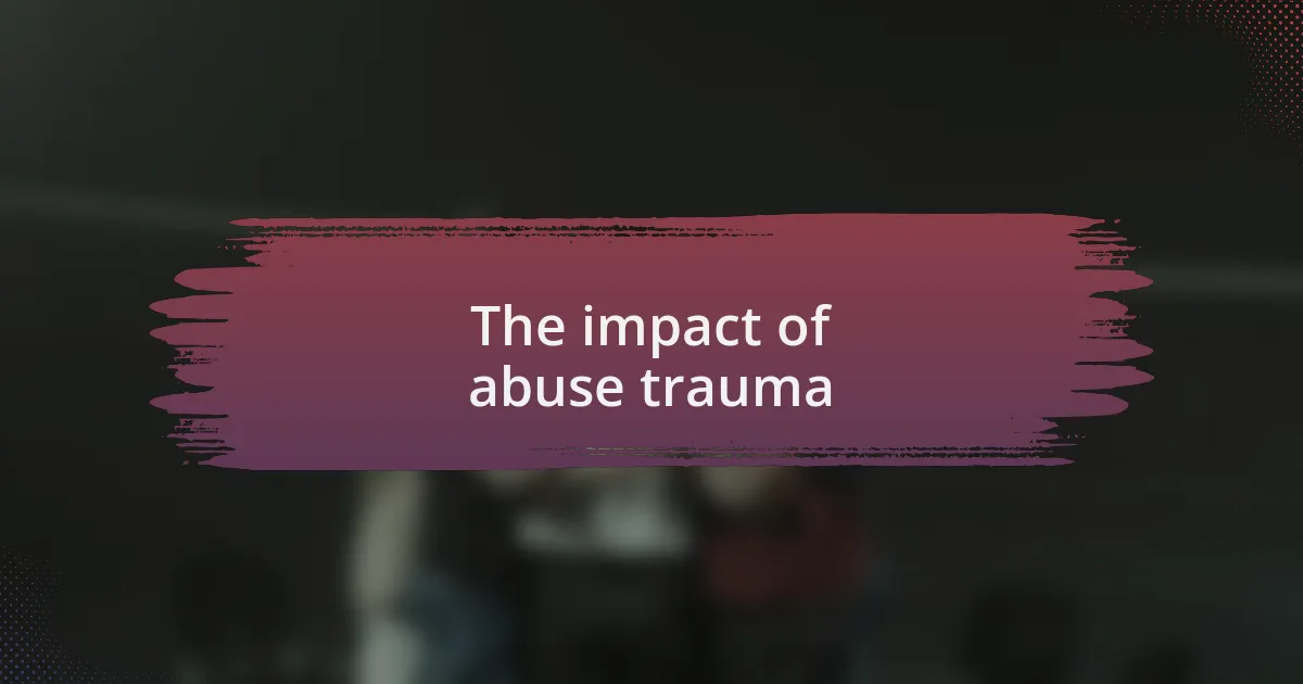 The impact of abuse trauma