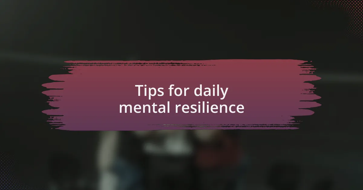 Tips for daily mental resilience