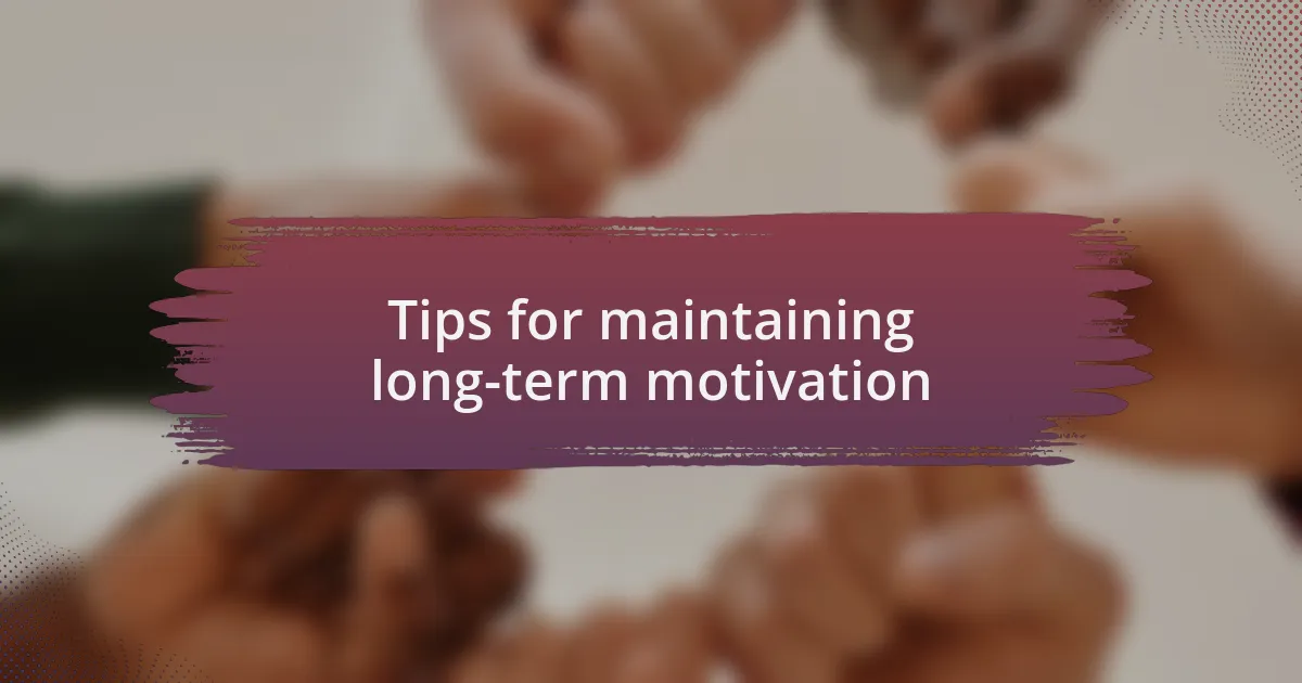 Tips for maintaining long-term motivation