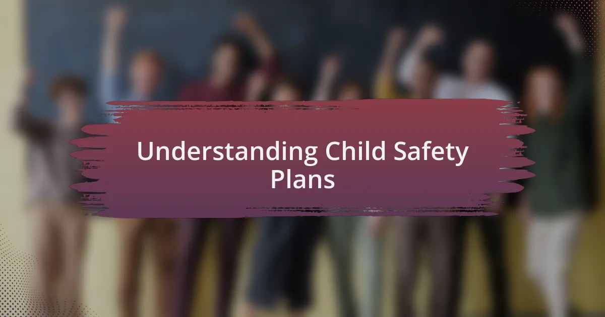 Understanding Child Safety Plans