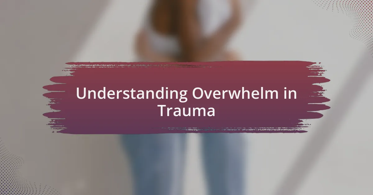 Understanding Overwhelm in Trauma