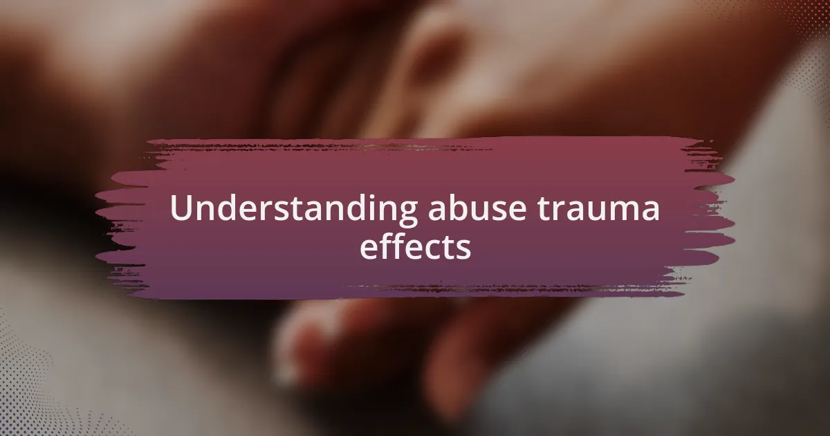 Understanding abuse trauma effects