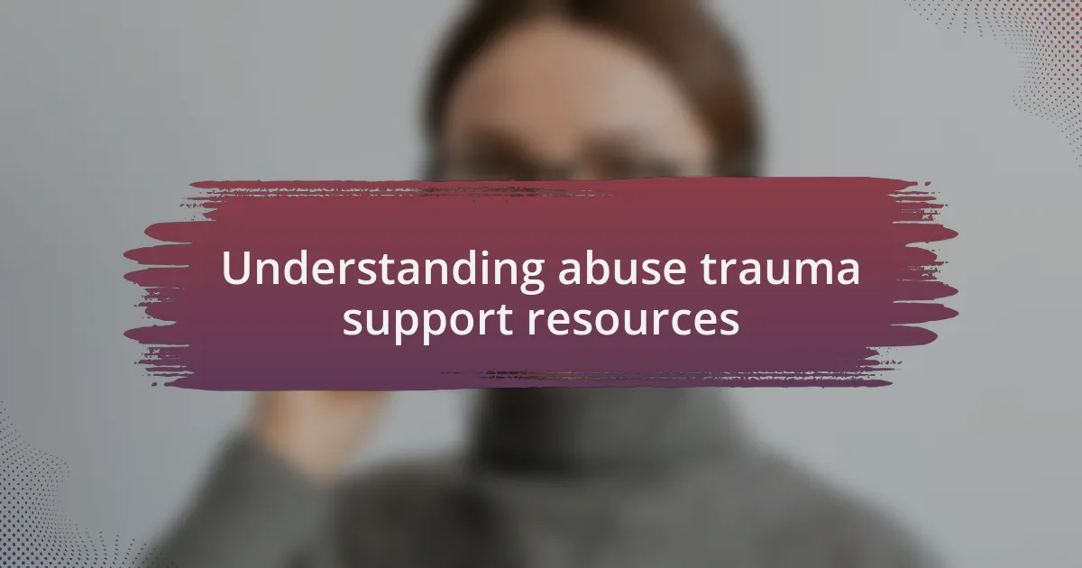 Understanding abuse trauma support resources