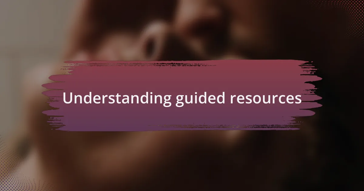 Understanding guided resources